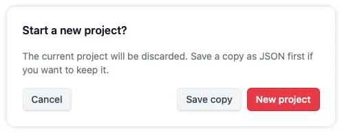 New project warning to either save a copy of the current project as a JSON file or to discard it and start a new project.